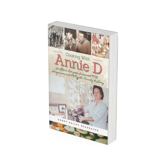 Cooking With Annie D: Southern Recipes Seasoned With Seagraves and Pettyjohn Family History (Paperback)