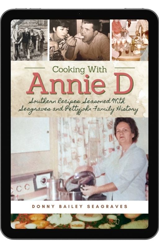 Cooking With Annie D: Southern Recipes Seasoned With Seagraves and Pettyjohn Family History (EBOOK)